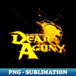 Dear Agony 2 - PNG Sublimation Digital Download - Fashionable and Fearless