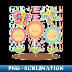 Good Vibes Only - High-Resolution PNG Sublimation File - Perfect for Sublimation Art