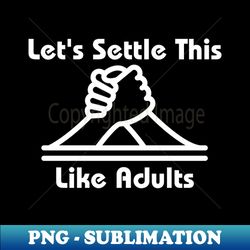 Lets Settle This Like Adults - Elegant Sublimation PNG Download - Vibrant and Eye-Catching Typography