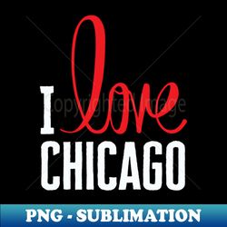 I Love You Chicago - Premium PNG Sublimation File - Boost Your Success with this Inspirational PNG Download