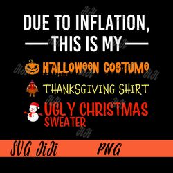 Due to Inflation This is My Halloween Thanksgiving Christmas PNG, Hallothankmas PNG