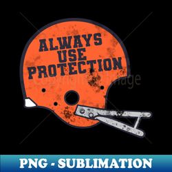 Always Use Protection  Funny Football Helmet Joke - Digital Sublimation Download File - Bring Your Designs to Life