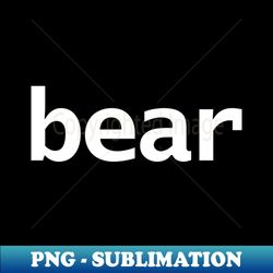 Bear Minimal Typography White Text - Artistic Sublimation Digital File - Unleash Your Inner Rebellion