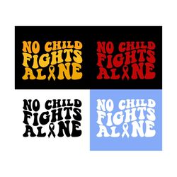 no child fights alone svg png, cancer warrior svg, breast cancer awareness svg, childhood cancer svg, women t-shirt svg, wavy stacked svg