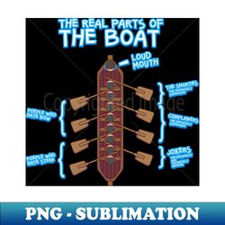 The Real Parts Of The Boat - Rowing Kayak Paddle Boat T-Shirts and Gifts - Premium PNG Sublimation File - Stunning Sublimation Graphics