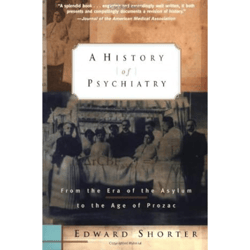 A History of Psychiatry: From the Era of the Asylum to the Age of Prozac 1st Edition