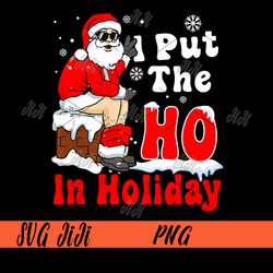 I Put The Ho In Holiday PNG, Xmas Santa Toilet PNG, Funny Christmas PNG