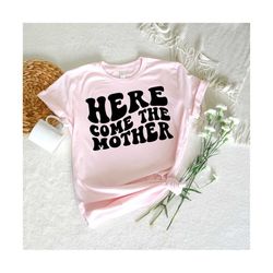 Here Come The Mother Svg, New Baby Svg, New Mom Shirt Svg, Gift For New Mom Svg, Funny Baby Svg, New To Born Svg, Eps Png