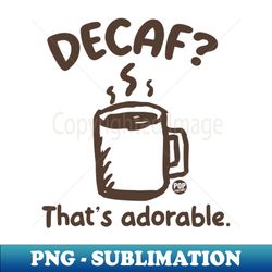 decaf - Special Edition Sublimation PNG File - Bring Your Designs to Life