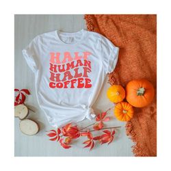 Half Human Half Coffee Svg, Coffee Svg, Coffee Lover Svg, Coffee Sayings Svg, Iced Coffee Svg, Mental Health Svg, Motivational Svg,