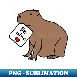 Capybara says Be Mine on Valentines Day - Instant Sublimation Digital Download - Capture Imagination with Every Detail