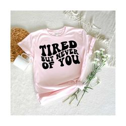 Tired But Never Of You Svg, Positive Quote Svg, Positive Svg, Love Women Svg, Women T-Shirt SVG, Lover Svg, Wavy Stacked Svg For