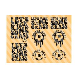 Let's Kick Some Grass Svg, Funny Soccer, Soccer Mom Svg, Soccer Svg, Soccer Fan Svg, Soccer Mom Shirt Svg, Soccer Season Svg, Wavy Stacked