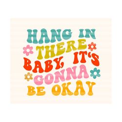 Hang in there baby, It's Gonna Be Okay Svg, Motivational Svg, Positivity Svg, Self Love Svg, Wavy Letters Svg, Mental Health,