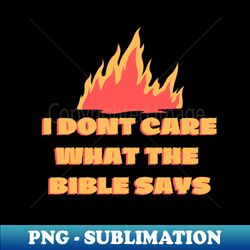 I Dont Care What the Bible Says Fire - Retro PNG Sublimation Digital Download - Defying the Norms