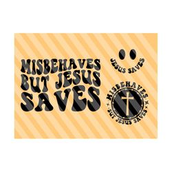 Misbehaves But Jesus Saves Svg, Inspirational Svg, Christian T-Shirt Svg, Religious Svg, Christian Svg, Wavy Stacked Svg