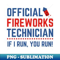 Official Fireworks Technician I Run You Run - Trendy Sublimation Digital Download - Defying the Norms