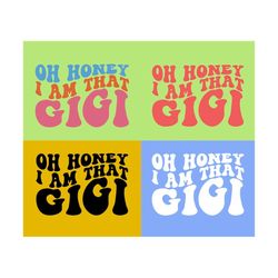 Oh Honey I Am That Gigi SVG, Gigi Svg, Grandma Quote Svg, Grandma Saying Svg, Family Svg, Women T-Shirt SVG, Wavy Stacked Svg For