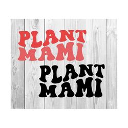 Plant Mami Svg, Plant Lady Svg, Gardening Svg, Plant Mom Svg, Plant Mama Svg, Plant Svg, Gift for Plant Lover Svg, Gardening Plant Quote Svg