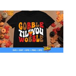 Gobble til you wobble SVG, Png, Thanksgiving SVG, Gobble SVG, Thanksgiving Turkey Shirt, Sublimation Files and Cricut Silhouette svg