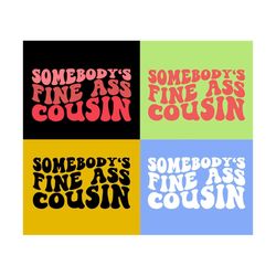 Somebody's Fine Ass Cousin SVG, Motivational Svg, Mom Svg, Strong Women Svg, Women T-Shirt, Wavy Stacked Svg Dxf Eps Png