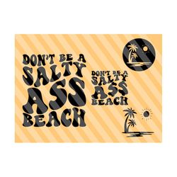 Don’t Be A Salty Beach Svg Png, Lake Svg, Vacation T-Shirt Svg, Adult Humor Svg, Vacay Mode Svg, Summer Quotes Svg, Wavy Stacked Svg