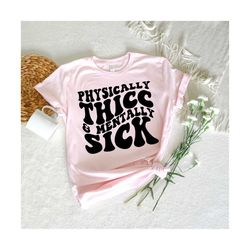 Physically Thicc And Mentally Sick Svg, Motivational Svg, Mom Svg, Strong Women Svg, Funny Women T-Shirt Svg, Self Love Svg,