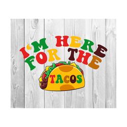I'm Here For The Tacos PNG, Taco Tuesday Svg, Taco Quote Svg, Mexican Svg, Taco Tuesday Shirt Png, Taco Lover Svg, Mexican Svg,