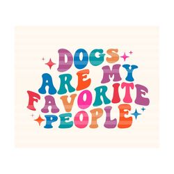 Dogs Are My Favorite People Svg, Funny Dog Svg, Dog Mom Svg, Mom Life Svg, Dog Lover Svg, Animal Lover T-Shirt Svg, Wavy Stacked Svg