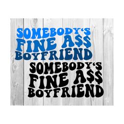 Somebody's Fine Ass Boyfriend SVG, Motivational Svg, Mom Svg, Strong Women Svg, Women T-Shirt, Funny Svg, Wavy Stacked Svg For