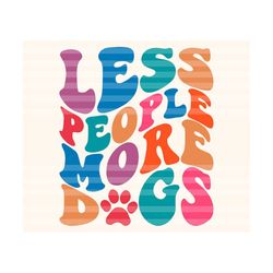 Less People More Dogs Svg, Funny Dog Svg, Dog Mom Svg, Mom Life Svg, Dog Lover Svg, Animal Lover T-Shirt Svg, Wavy Stacked Svg