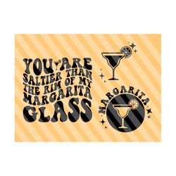 You Are Saltier Than The Rim Of My Margarita Glass Svg, Motivational Svg, Funny T-Shirt Svg, Tipsy Alcohol Svg, Funny Sarcastic,
