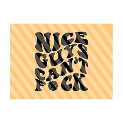 Nice Guys Can’t Fuck Png Svg, Fresh Out Svg, Petty Quote Svg, Funny Svg, Women T-Shirt Svg, Wavy Stacked Svg Adult Humor Svg,