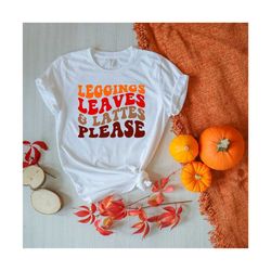 Leggings Leaves & Lattes Please SVG, Autumn Svg, Thanksgiving Svg, Fall T-Shirt SVG, Wavy Stacked Svg Svg Dxf Eps Png