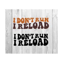 I Don't Run I Reload Svg ,Western Svg , Cowboy Svg ,Yeehaw Svg ,Country Svg ,Wavy Stacked Svg , Cut file ,