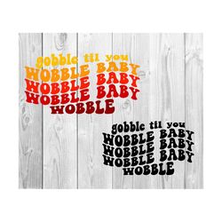 Gobble Til You Wobble Baby Svg, Wavy Stacked Svg Fall Leaves Svg, Fall Svg, Woman Shirt Svg, Autumn Svg, For , Digital Download