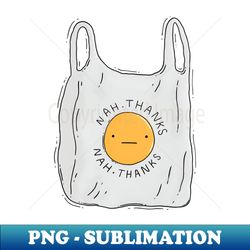 Nah Thanks Plastic shopping bag - Modern Sublimation PNG File - Unleash Your Inner Rebellion