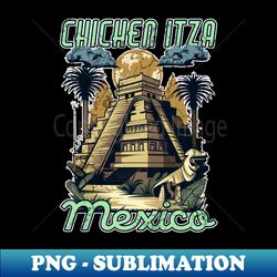 Chichen Itza Mexico Pyramids - Vintage Sublimation PNG Download - Vibrant and Eye-Catching Typography