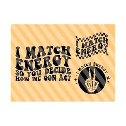 I Match Energy So You Decide How We Gon Act Svg Png, I Match Energy SVG, Motivational Svg, Funny Women Svg, Women T-Shirt Svg, Wavy Stacked