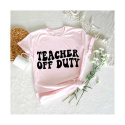 Teacher Off Duty Svg, Back To School Svg, Teach Svg, End of School Svg, Vacation Svg, School Break Svg, Teacher Shirt Svg, Wavy Stacked Svg