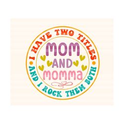 Mom and Momma Svg, I Have Two Titles Svg, Gift for Mom Svg, Mom Life Svg, Mom T-Shirt Svg, Mother's Day SVG, Wavy Stacked Svg