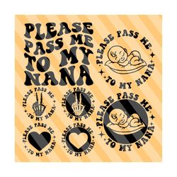 please pass me to my nana svg, dad life svg, new baby svg, baby onesie, new baby t-shirt svg, funny baby svg, new to born, wavy stacked svg