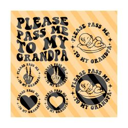 please pass me to my grandpa svg, dad life svg, new baby svg, baby onesie, new baby shirt svg, funny baby svg, new to born, wavy stacked svg