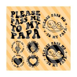 please pass me to my papa svg, dad life svg, new baby svg, baby onesie, new baby t-shirt svg, funny baby svg, new to born, wavy stacked svg