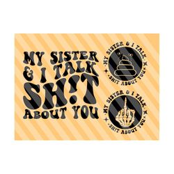 My Sister And I Talk Shit About You Png SVG, Motivational Svg, Funny Sister Svg, Funny Women Svg, Women T-Shirt SVG, Wavy Stacked Svg