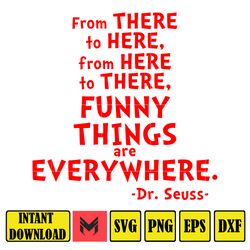 to here, from here to there,funny things are everywhere dr.seuss ,be who you are and say what you feel because those