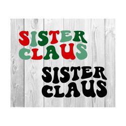 Sister Claus Svg, Christmas Group Svg, Christmas Shirts Svg, Family Christmas Svg, Holly Jolly Svg, Santa Svg, Wavy Stacked, For