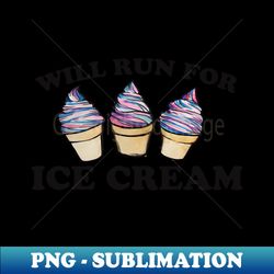 Will run for Ice Cream - Exclusive Sublimation Digital File - Perfect for Creative Projects