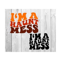 I'm A Haunt Mess Svg, Pumpkin Svg, Halloween T-Shirt Svg, Family Halloween Svg, Happy Halloween Svg, Wavy Stacked Svg