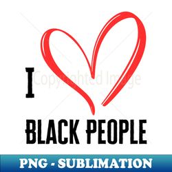 I Heart Black People - PNG Sublimation Digital Download - Bold & Eye-catching